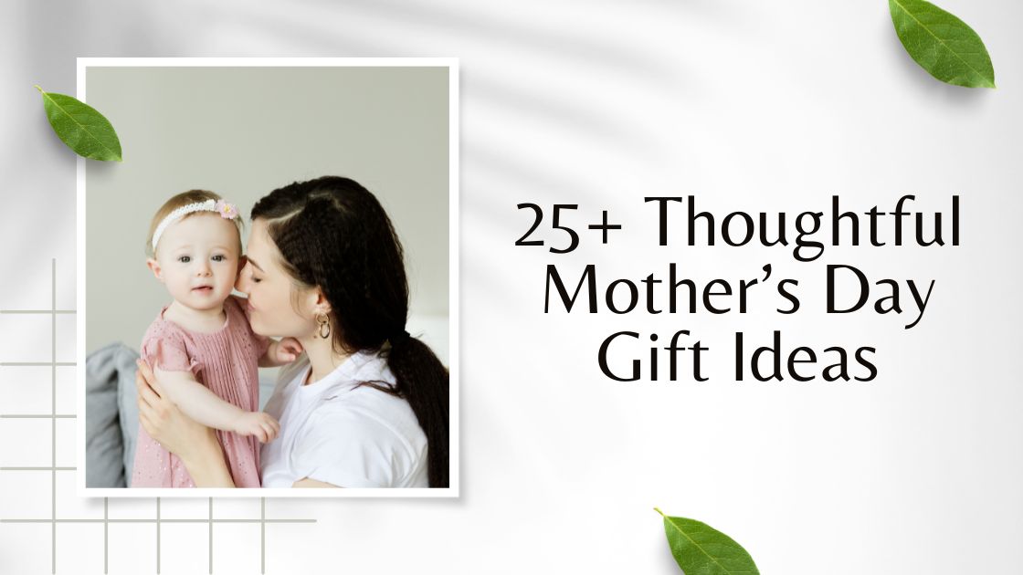 25+ Thoughtful Mother’s Day Gift Ideas